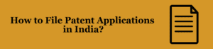 File Patent Applications in India