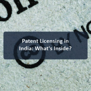 Patent Licensing in India: What's Inside